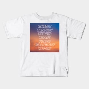 Great Things Never Come From Comfort Zones Kids T-Shirt